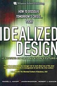 Idealized Design: How to Dissolve Tomorrows Crisis...Today (Paperback)