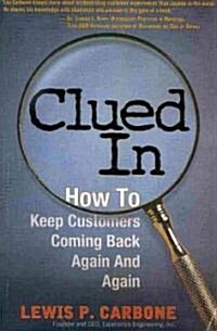 Clued in: How to Keep Customers Coming Back Again and Again (Paperback)