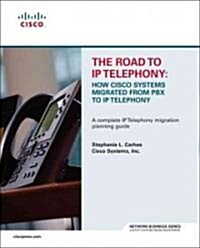 The Road to IP Telephony: How Cisco Systems Migrated from Pbx to IP Telephony (Paperback) (Paperback)