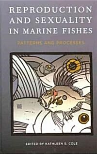 Reproduction and Sexuality in Marine Fishes: Patterns and Processes (Hardcover)