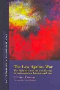 The law against war : the prohibition on the use of force in contemporary international law