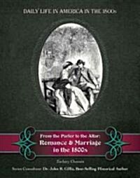 From the Parlor to the Altar: Romance and Marriage in the 1800s (Hardcover)