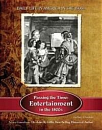 Passing the Time: Entertainment in the 1800s (Hardcover)