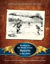 Rooting for the Home Team: Sports in the 1800s (Hardcover)