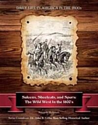 Saloons, Shootouts, and Spurs: The Wild West in the 1800s (Hardcover)