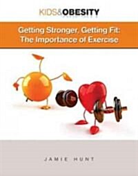 Getting Stronger, Getting Fit: The Importance of Exercise (Hardcover)