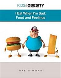 I Eat When Im Sad: Food and Feelings (Library Binding)