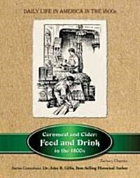 Cornmeal and Cider: Food and Drink in the 1800s (Paperback)