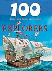 100 Things You Should Know about Explorers (Library Binding)