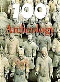100 Things You Should Know about Archeology (Library Binding)