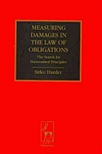 Measuring Damages in the Law of Obligations : The Search for Harmonised Principles (Hardcover)