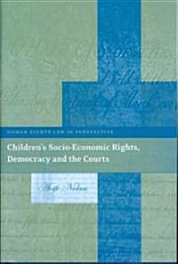 Children’s Socio-Economic Rights, Democracy And The Courts (Hardcover)