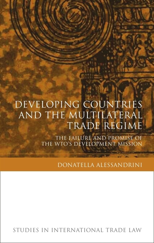 Developing Countries and the Multilateral Trade Regime : The Failure and Promise of the WTOs Development Mission (Hardcover)