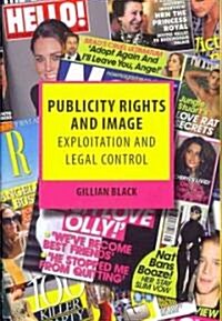 Publicity Rights and Image : Exploitation and Legal Control (Hardcover)