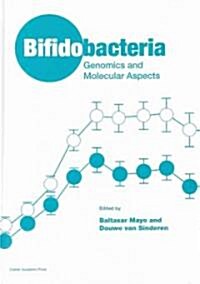 Bifidobacteria : Genomics and Molecular Aspects (Hardcover)