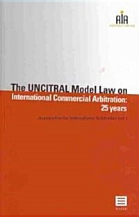 The UNCITRAL Model Law on International Commercial Arbitration: 25 Years (Paperback)