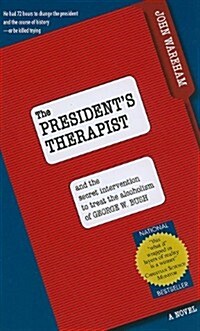 The Presidents Therapist: And the Secret Intervention to Treat the Alcoholism of George W. Bush (Paperback, 2)