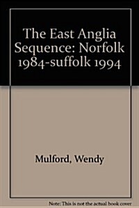 The East Anglia Sequence: Norfolk 1984-Suffolk 1994 (Paperback)