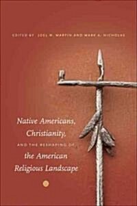 Native Americans, Christianity, and the Reshaping of the American Religious Landscape (Paperback)