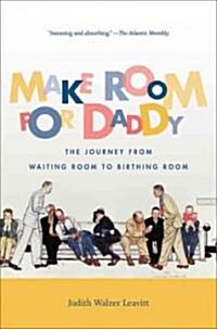 Make Room for Daddy: The Journey from Waiting Room to Birthing Room (Paperback)