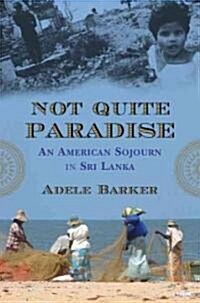 Not Quite Paradise: An American Sojourn in Sri Lanka (Paperback)