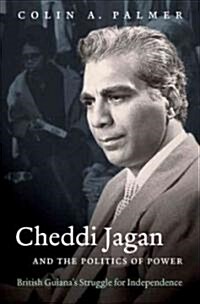 Cheddi Jagan and the Politics of Power: British Guianas Struggle for Independence (Paperback)