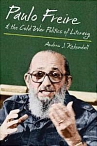Paulo Freire & the Cold War Politics of Literacy (Hardcover)