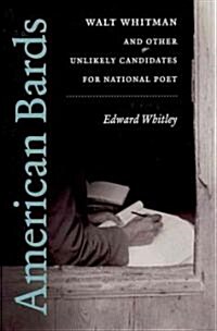American Bards: Walt Whitman and Other Unlikely Candidates for National Poet (Hardcover)