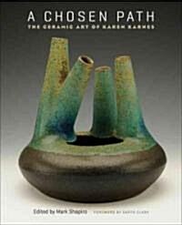 A Chosen Path: The Ceramic Art of Karen Karnes (Hardcover)