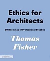 Ethics for Architects: 50 Dilemmas of Professional Practice (Paperback)
