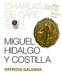 Charlas de cafe con...Miguel Hidalgo y Costilla / Coffee Chat with Miguel Hidalgo (Paperback)