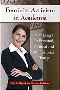 Feminist Activism in Academia: Essays on Personal, Political and Professional Change (Paperback)