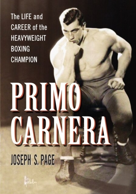 Primo Carnera: The Life and Career of the Heavyweight Boxing Champion (Paperback)