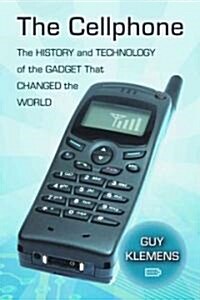 The Cellphone: The History and Technology of the Gadget That Changed the World (Paperback)