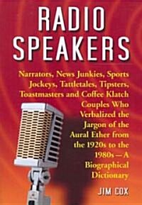 Radio Speakers: Narrators, News Junkies, Sports Jockeys, Tattletales, Tipsters, Toastmasters and Coffee Klatch Couples Who Verbalized (Paperback)