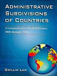 Administrative Subdivisions of Countries: A Comprehensive World Reference, 1900 Through 1998 (Paperback)