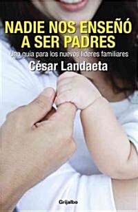 Nadie nos enseno a ser padres / Nobody taught us how to be parents (Paperback)