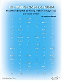 The 12 Notes of Music: Music Theory Simplified: Ear Training and Interval Study Course (Paperback, 2010, Deluxe, R)