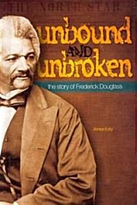 Unbound and Unbroken: The Story of Frederick Douglass (Library Binding)