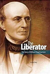 The Liberator: The Story of William Lloyd Garrison (Library Binding)