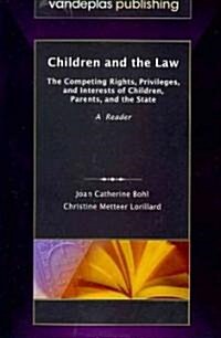 Children and the Law: The Competing Rights, Privileges, and Interests of Children, Parents, and the State (Paperback)