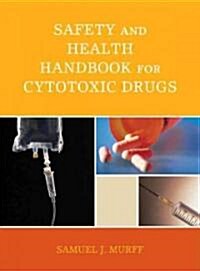 Safety and Health Handbook for Cytotoxic Drugs (Hardcover, 1st)