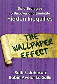 Data Strategies to Uncover and Eliminate Hidden Inequities: The Wallpaper Effect (Paperback)