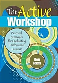 The Active Workshop: Practical Strategies for Facilitating Professional Learning (Paperback)