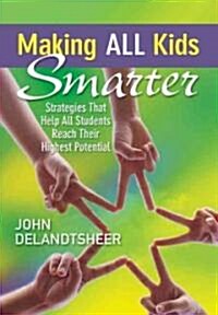 Making All Kids Smarter: Strategies That Help All Students Reach Their Highest Potential (Paperback)