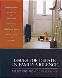 Issues for Debate in Family Violence: Selections from CQ Researcher (Paperback)