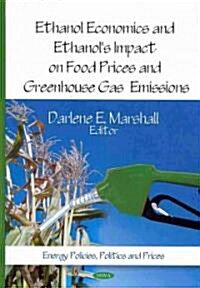 Ethanol Economics & Ethanols Impact on Food Prices & Greenhouse Gas Emissions (Hardcover, UK)