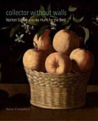 Collector Without Walls: Norton Simon and His Hunt for the Best (Hardcover)