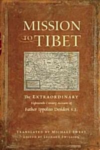 Mission to Tibet: The Extraordinary Eighteenth-Century Account of Father Ippolito Desideri S. J. (Paperback)