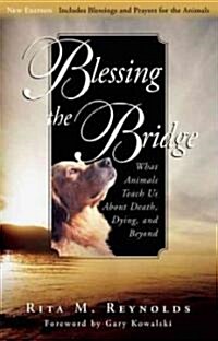 Blessing the Bridge: What Animals Teach Us about Death, Dying, and Beyond (Paperback, 2)